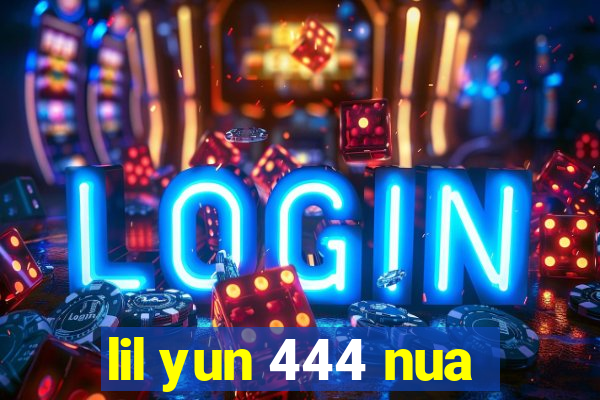 lil yun 444 nua